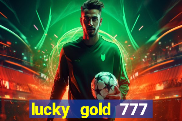 lucky gold 777 paga mesmo